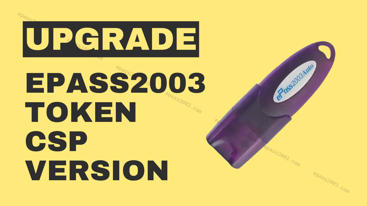 Upgrade ePass2003Auto Token CSP Version 3.0